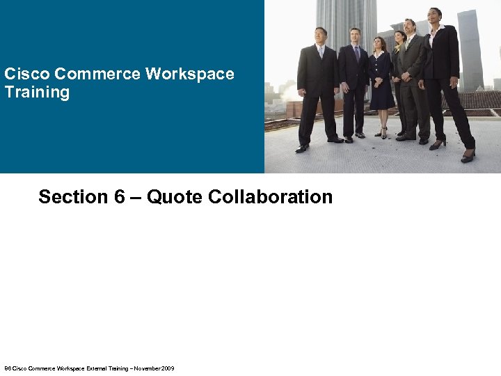 Cisco Commerce Workspace Training Section 6 – Quote Collaboration 86 Cisco Commerce Workspace External
