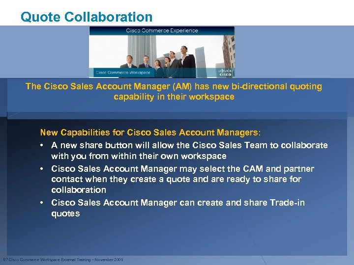Quote Collaboration The Cisco Sales Account Manager (AM) has new bi-directional quoting capability in