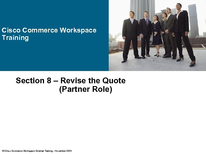Cisco Commerce Workspace Training Section 8 – Revise the Quote (Partner Role) 98 Cisco