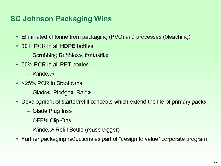 SC Johnson Packaging Wins • Eliminated chlorine from packaging (PVC) and processes (bleaching) •