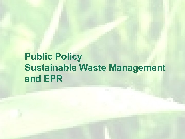 Public Policy Sustainable Waste Management and EPR 