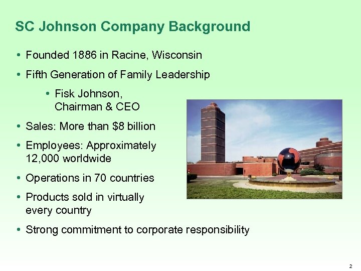 SC Johnson Company Background • Founded 1886 in Racine, Wisconsin • Fifth Generation of