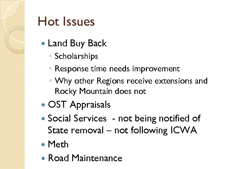 Hot Issues Land Buy Back ◦ Scholarships ◦ Response time needs improvement ◦ Why