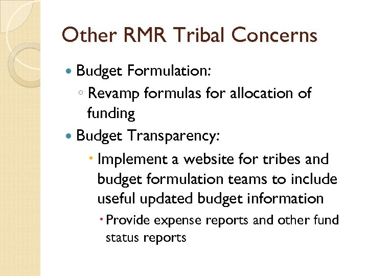 Other RMR Tribal Concerns Budget Formulation: ◦ Revamp formulas for allocation of funding Budget