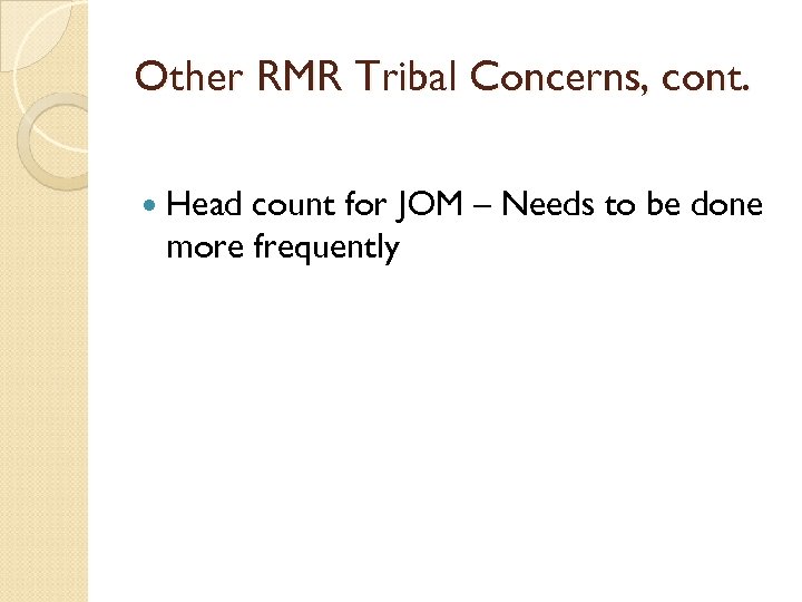 Other RMR Tribal Concerns, cont. Head count for JOM – Needs to be done