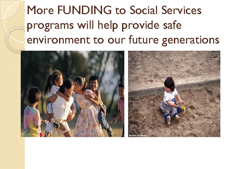 More FUNDING to Social Services programs will help provide safe environment to our future