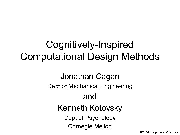 Cognitively-Inspired Computational Design Methods Jonathan Cagan Dept of Mechanical Engineering and Kenneth Kotovsky Dept
