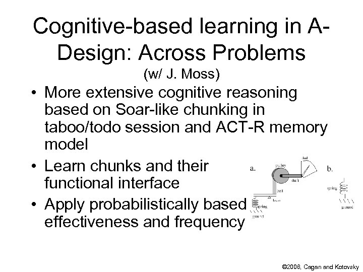 Cognitive-based learning in ADesign: Across Problems (w/ J. Moss) • More extensive cognitive reasoning