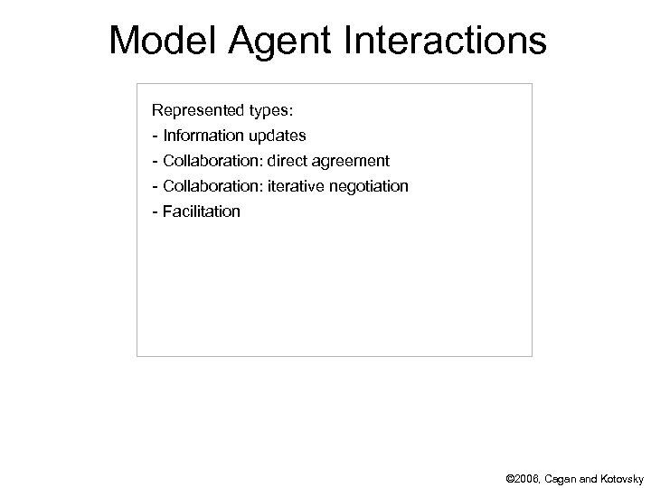 Model Agent Interactions Represented types: - Information updates - Collaboration: direct agreement - Collaboration: