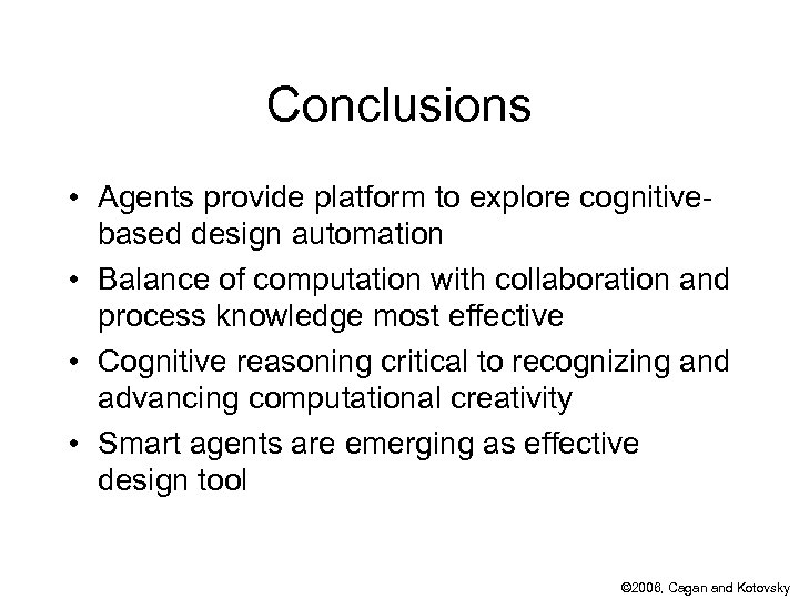 Conclusions • Agents provide platform to explore cognitivebased design automation • Balance of computation