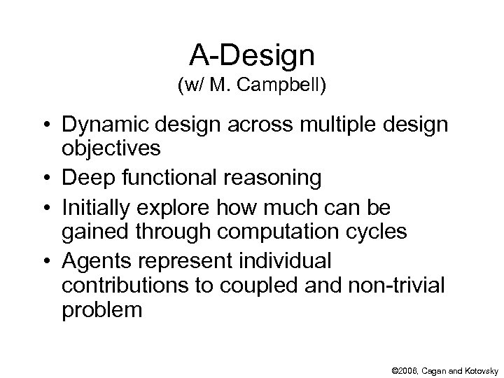 A-Design (w/ M. Campbell) • Dynamic design across multiple design objectives • Deep functional