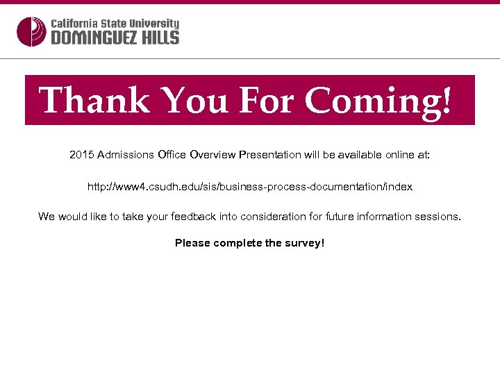 Thank You For Coming! 2015 Admissions Office Overview Presentation will be available online at: