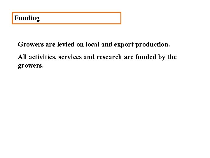 Funding Growers are levied on local and export production. All activities, services and research