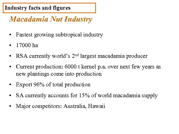 Industry facts and figures Macadamia Nut Industry • Fastest growing subtropical industry • 17000
