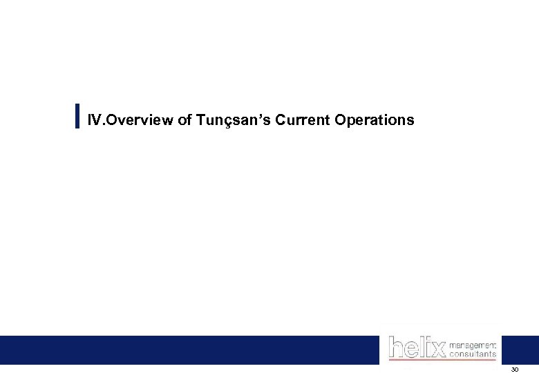 IV. Overview of Tunçsan’s Current Operations 30 