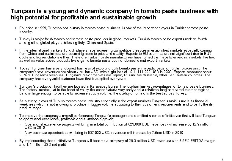 Tunçsan is a young and dynamic company in tomato paste business with high potential