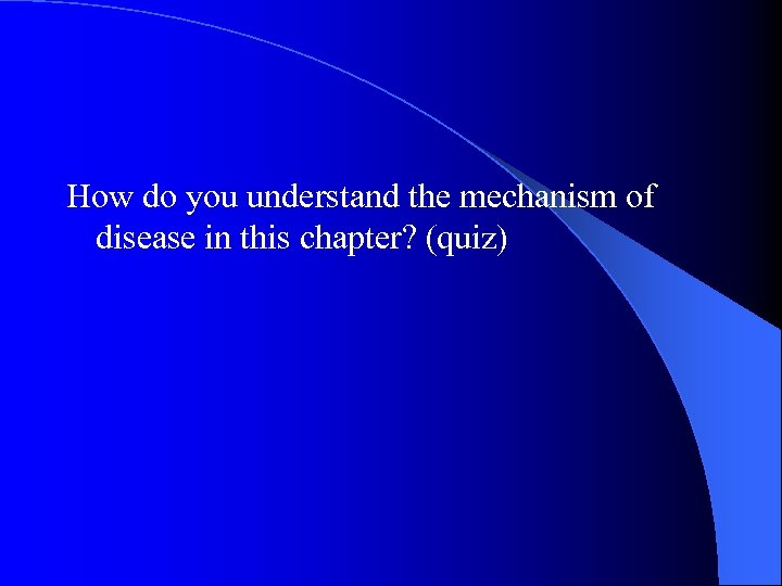 How do you understand the mechanism of disease in this chapter? (quiz) 