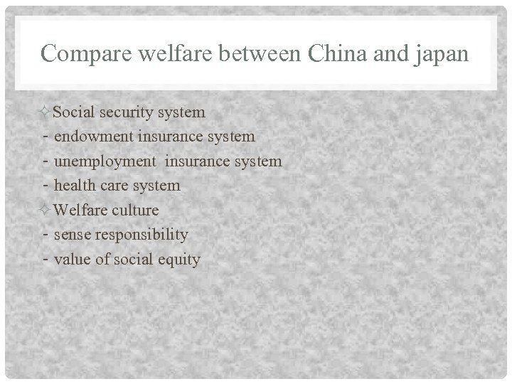 Compare welfare between China and japan Social security system －endowment insurance system －unemployment insurance