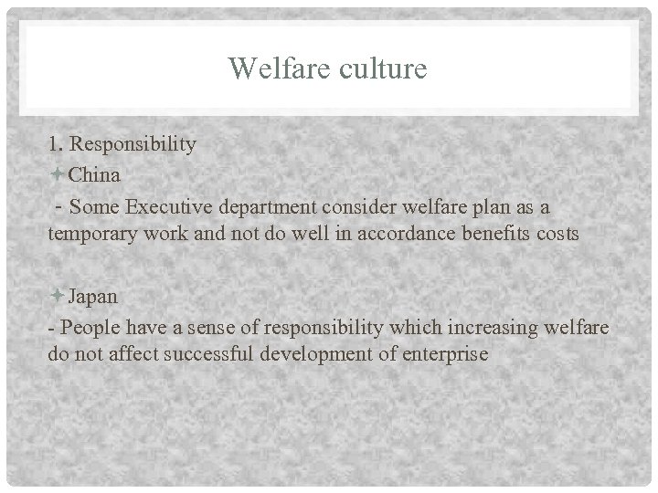 Welfare culture 1. Responsibility China －Some Executive department consider welfare plan as a temporary