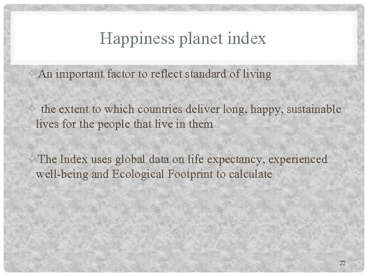 Happiness planet index An important factor to reflect standard of living the extent to