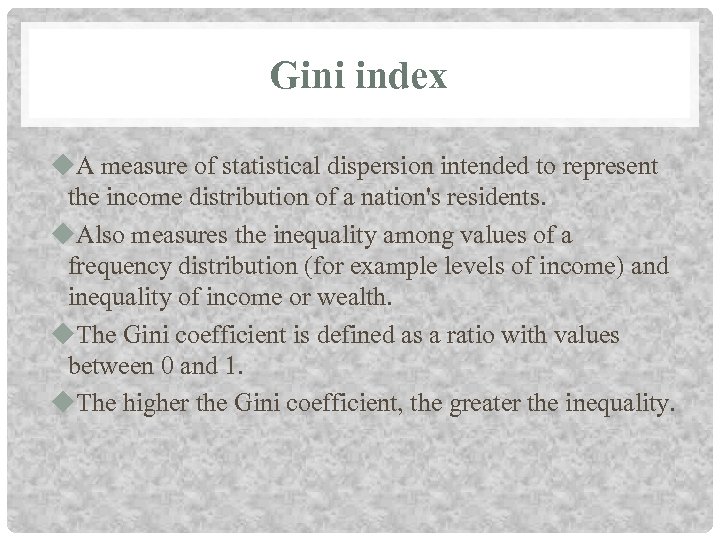 Gini index u. A measure of statistical dispersion intended to represent the income distribution