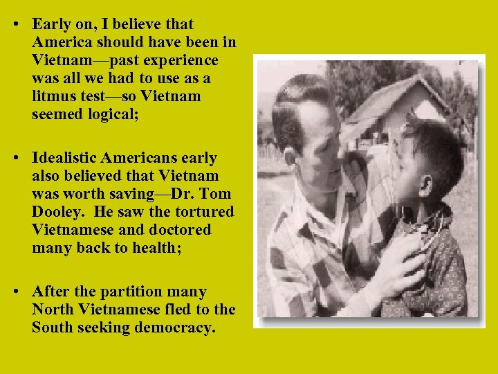  • Early on, I believe that America should have been in Vietnam—past experience