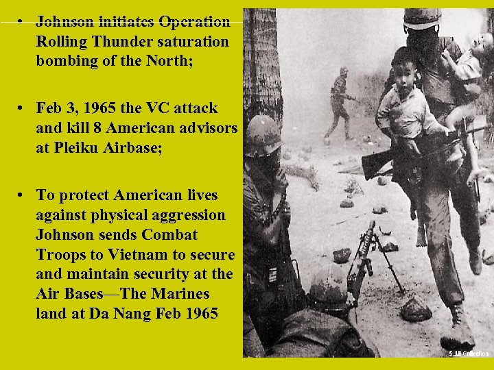  • Johnson initiates Operation Rolling Thunder saturation bombing of the North; • Feb