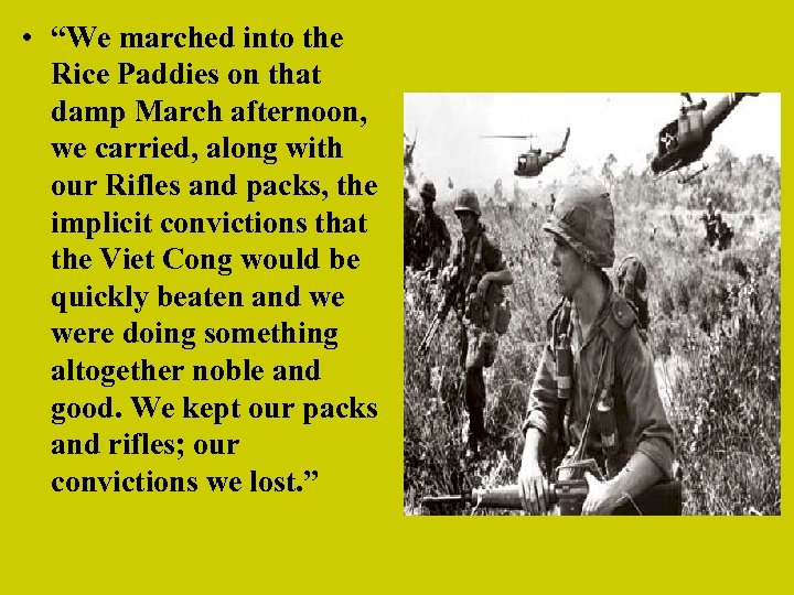  • “We marched into the Rice Paddies on that damp March afternoon, we