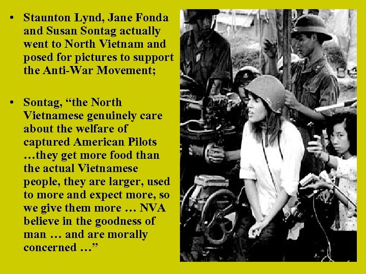  • Staunton Lynd, Jane Fonda and Susan Sontag actually went to North Vietnam