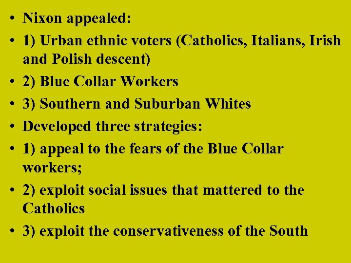  • Nixon appealed: • 1) Urban ethnic voters (Catholics, Italians, Irish and Polish