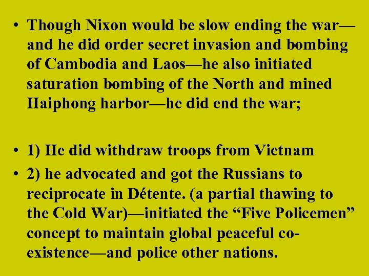  • Though Nixon would be slow ending the war— and he did order