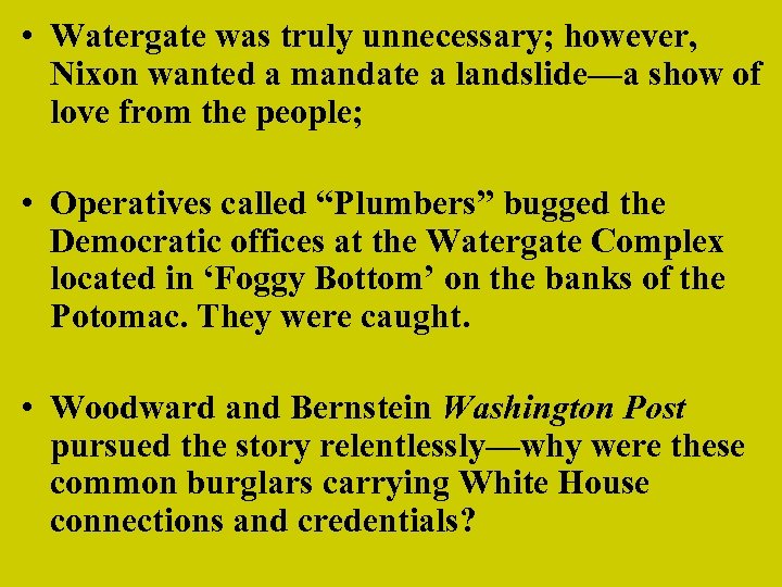  • Watergate was truly unnecessary; however, Nixon wanted a mandate a landslide—a show