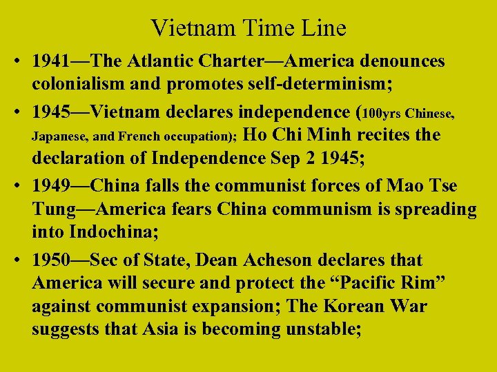 Vietnam Time Line • 1941—The Atlantic Charter—America denounces colonialism and promotes self-determinism; • 1945—Vietnam