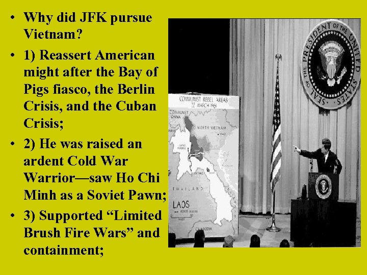  • Why did JFK pursue Vietnam? • 1) Reassert American might after the