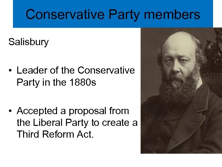 Conservative Party members Salisbury • Leader of the Conservative Party in the 1880 s