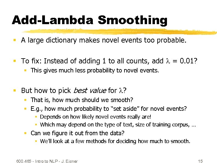Add-Lambda Smoothing § A large dictionary makes novel events too probable. § To fix:
