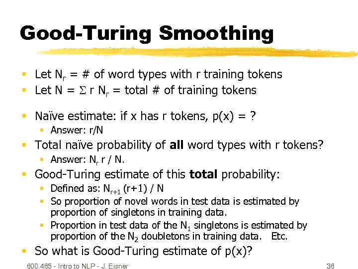 Good-Turing Smoothing § Let Nr = # of word types with r training tokens