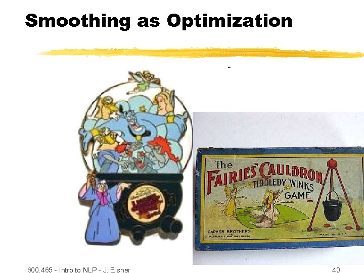 Smoothing as Optimization There are more principled smoothing methods, too. We’ll look next at