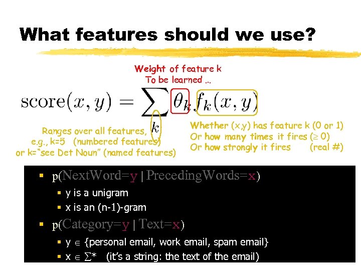 What features should we use? Weight of feature k To be learned … Ranges