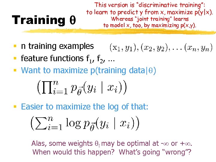 Training This version is “discriminative training”: to learn to predict y from x, maximize