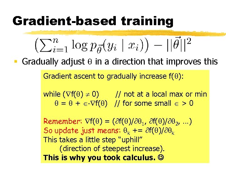 Gradient-based training § Gradually adjust in a direction that improves this Gradient ascent to