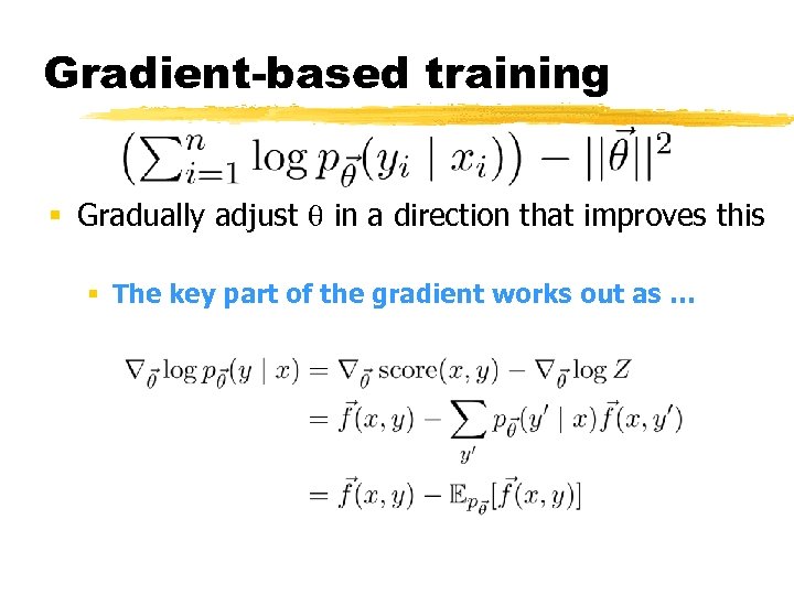 Gradient-based training § Gradually adjust in a direction that improves this § The key
