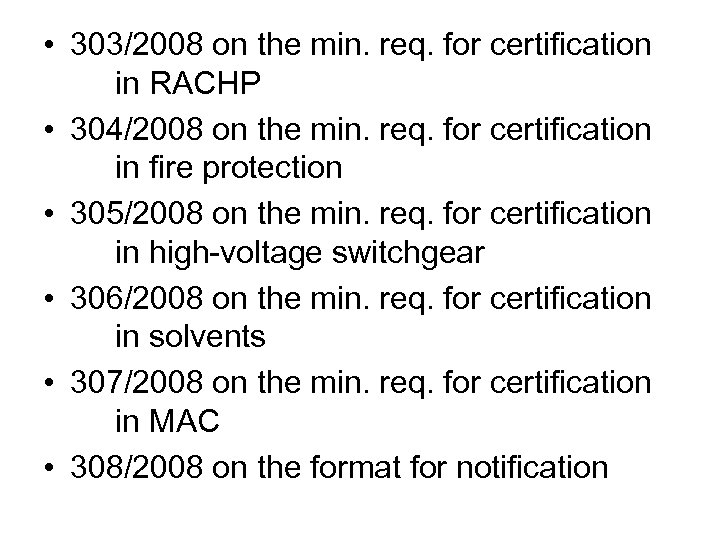  • 303/2008 on the min. req. for certification in RACHP • 304/2008 on
