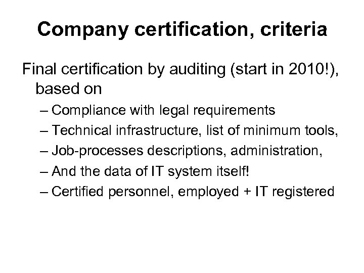 Company certification, criteria Final certification by auditing (start in 2010!), based on – Compliance