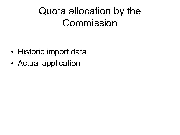 Quota allocation by the Commission • Historic import data • Actual application 