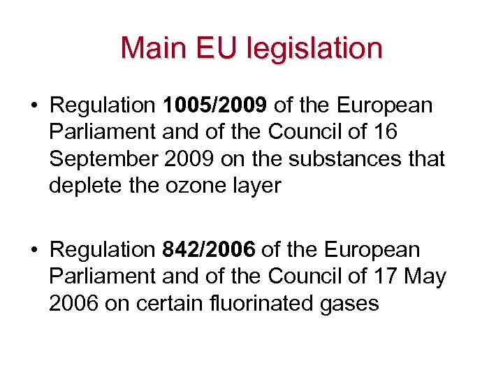 Main EU legislation • Regulation 1005/2009 of the European Parliament and of the Council