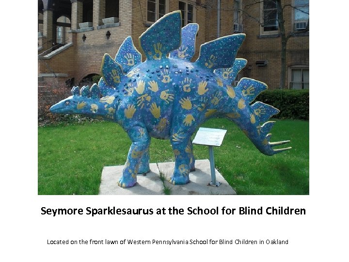 Seymore Sparklesaurus at the School for Blind Children Located on the front lawn of