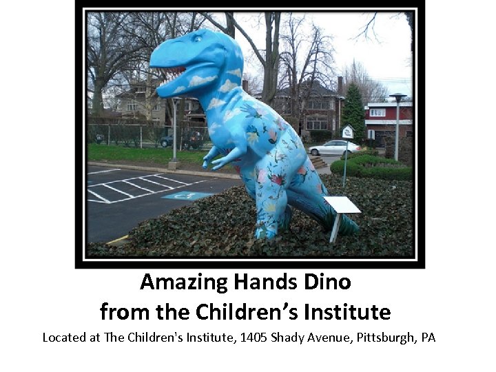 Amazing Hands Dino from the Children’s Institute Located at The Children's Institute, 1405 Shady