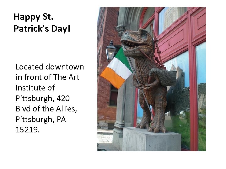 Happy St. Patrick’s Day! Located downtown in front of The Art Institute of Pittsburgh,