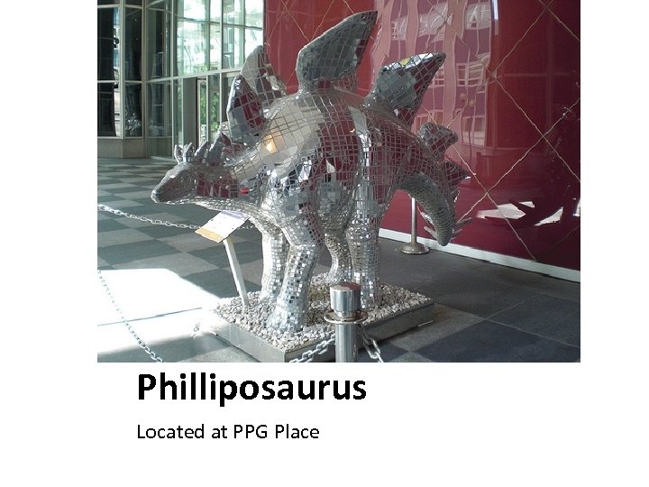 Philliposaurus Located at PPG Place 